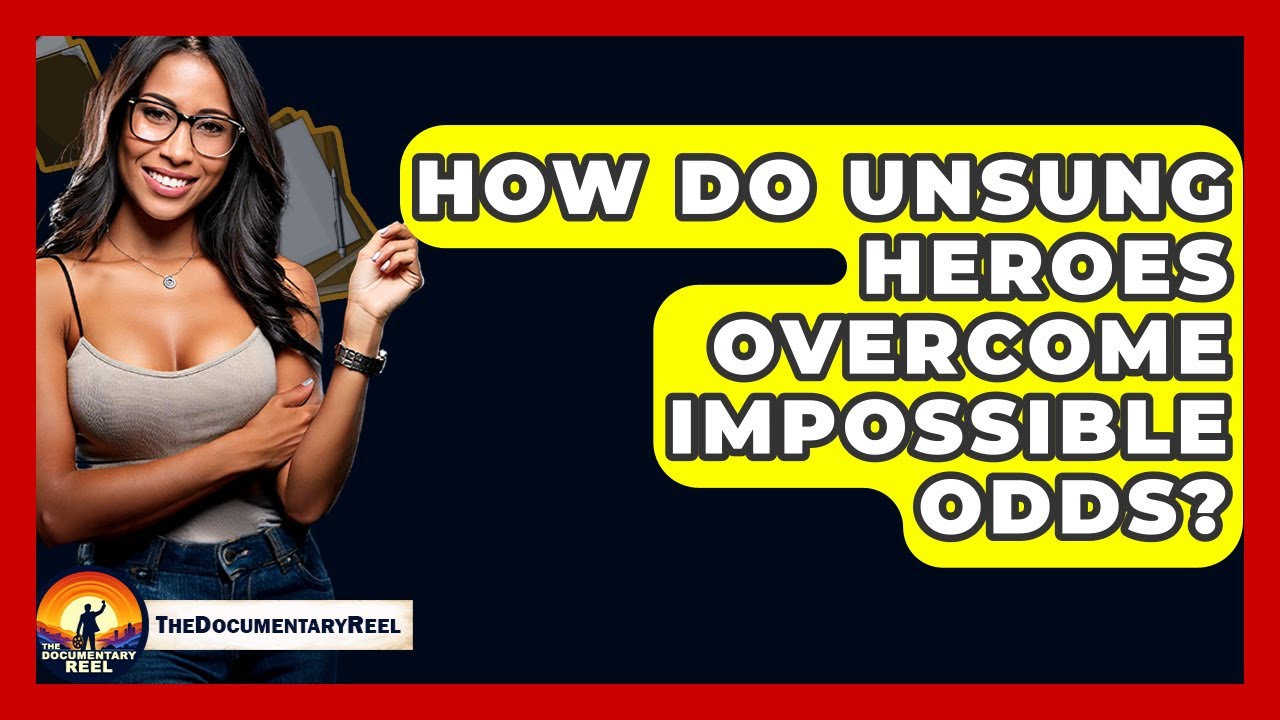 How Do Unsung Heroes Overcome Impossible Odds? - The Documentary Reel