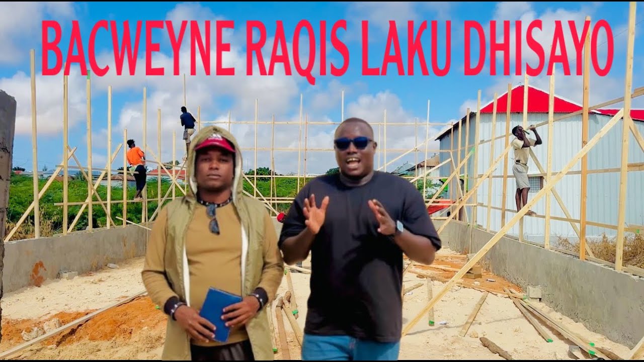 BACWEYNE OO RAQIS LAKU DHISAYO HADANA SI VILA CAMAL LO DHISAYO WAKANA