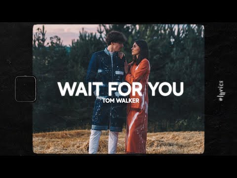 Tom Walker - Wait For You (Lyrics)