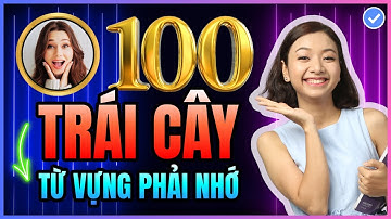 [Tổng hợp] 100 từ vựng tiếng Anh về Trái Cây THƯỜNG GẶP NHẤT chắc chắn PHẢI BIẾT để giao tiếp giỏi