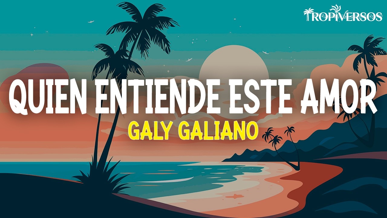 Galy Galiano - Quien Entiende Este Amor (Letra)
