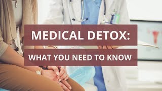 Medical Detoxification: What You Need To Know | Substance Abuse Treatment