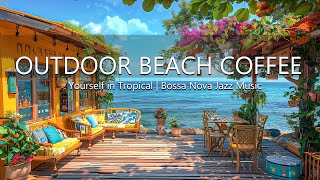 Beachside Bliss Immerse  Yourself  Tropical Bossa Nova Jazz Music at the Outdoor Beach Coffee Shop