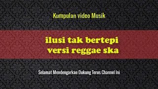 ILusi tak bertepi versi reggae ska