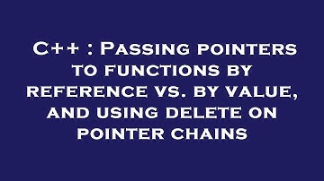 C++ : Passing pointers to functions by reference vs. by value, and using delete on pointer chains