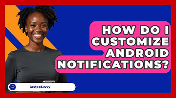 How Do I Customize Android Notifications? - Be App Savvy