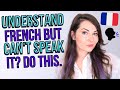 "I Can Understand French But Can't Speak It" ACTION PLAN | how to speak French fluently