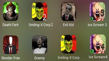 Smiling-X Corp 2,Death Park,Evil Kid,Ice Scream 4,Ice Scream 3,Slender Free,Granny,Smiling-X Corp