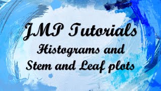 JMP Tutorials - Histograms and Steam and Leaf Plots