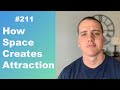 #211 How Space Creates Attraction