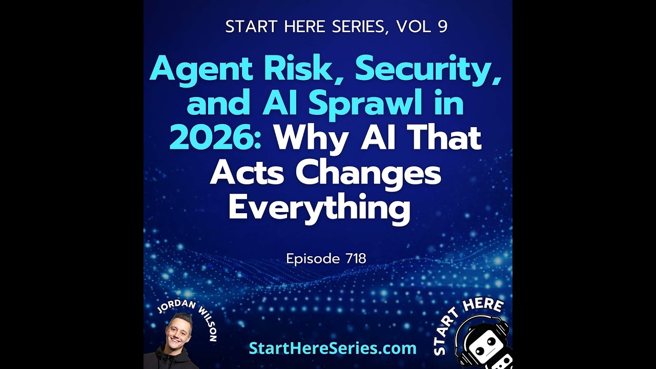 Ep 718: Agent Risk, Security, and AI Sprawl in 2026: Why AI That Acts Changes Everything (Start H...