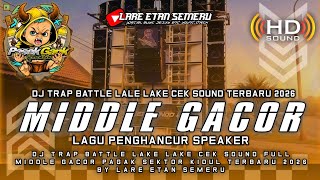 DJ TRAP BATTLE LAKE LAKE CEK SOUND FULL MIDDLE GACOR PASEK GANK TERBARU 2026 BY LARE ETAN SEMERU