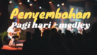 Lagu Penyembahan Pagi Hari - Medley