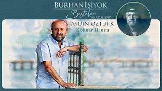 Aydın Öztürk Burhan İşiyok Besteleri Köknar Hanım © 2026 Asrın Müzik Yapım