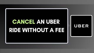 How to Cancel an Uber Ride Without a Fee