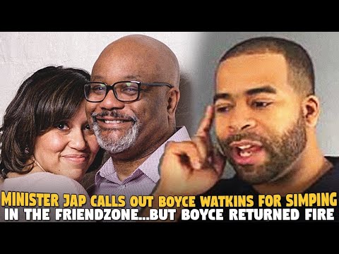 Minister Jap Calls Out Boyce Watkins For   Simping In the Friendzone... But Boyce Returned fire🔥 ?