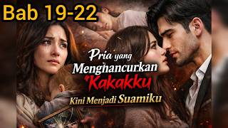 Bab 19-22 Pria yang Menghancurkan Kakakku Kini Menjadi Suamiku”