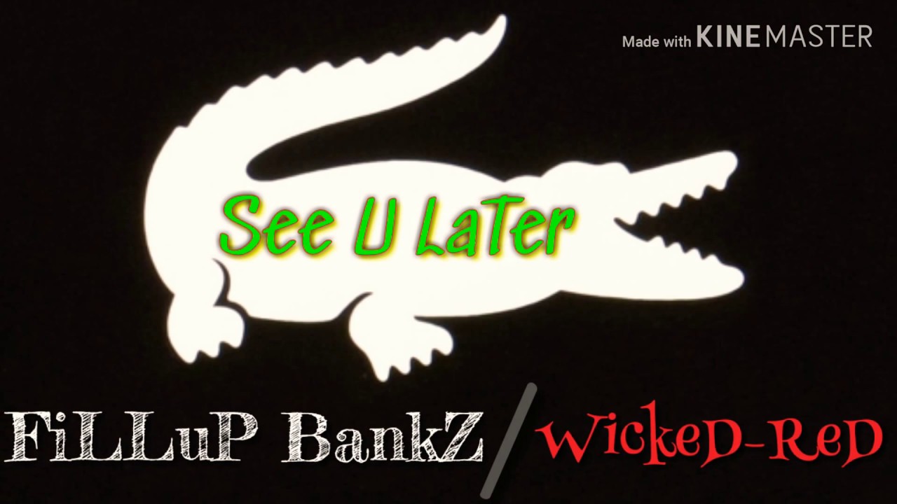 See U Later x FiLLuP BankZ x Wicked-Red - YouTube