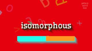 ISOMORPHOUS - How to say Isomorphous?