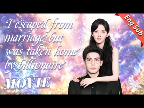 [Full Version]I escaped from marriage but was taken home by billionaire 💝Sexy movie
