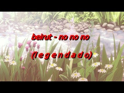 beirut - no no no // legendado