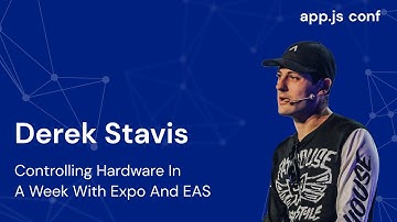 Controlling hardware in a week with Expo and EAS | Derek Stavis | App.js Conf 2022