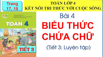 TOÁN LỚP 4. SÁCH KNTT Bài 4: BIỂU THỨC CHỨA CHỮ (Tiết 3). trang 17 18