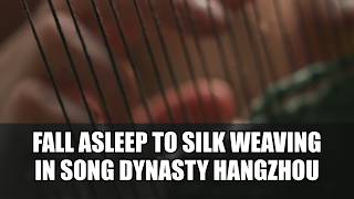 Fall Asleep to Silk Weaving in Song Dynasty Hangzhou | Sleep Story for Adults | No Ads