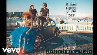 Video thumbnail of "Vanessa Da Mata, Felguk - É Tudo o Que Eu Quero Ter (Áudio Oficial)"