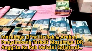 Masuknya D*na Ke Rek & Arahan Penyeimbang Terkait Masuknya IDR Angg*ta Ke Rek Melalui Colleteral