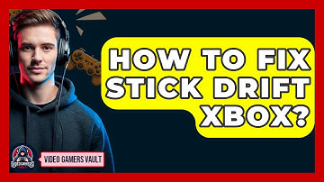 How To Fix Stick Drift Xbox? - Video Gamers Vault