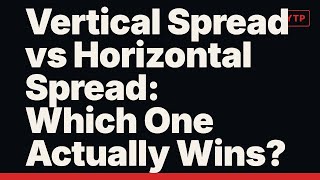 Vertical Spread vs Horizontal Spread: Which One Actually Wins?