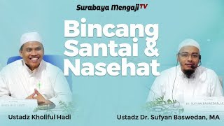 Bincang Santai dan Nasehat - Ustadz Dr. Sufyan Baswedan, MA & Ustadz Kholiful Hadi