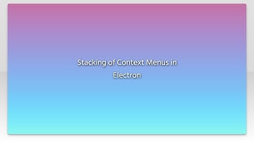 Stacking of Context Menus in Electron