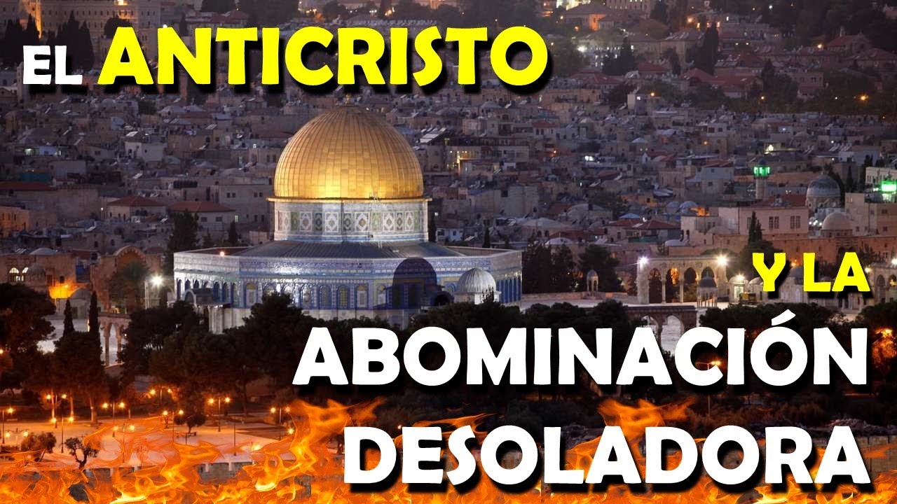 el-anticristo-y-la-abominacion-desoladora-youtube