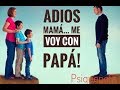 Me voy con Papá... Guarda y custodia compartida (Divorcio e hijos) //Psiquepolis.