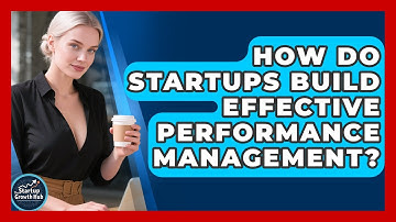 How Do Startups Build Effective Performance Management? - The Startup Growth Hub