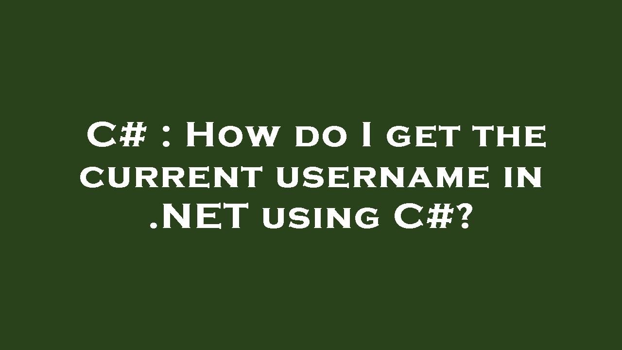 C how do i get the current username in net using c youtube