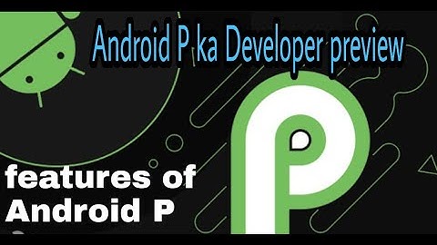 Android P | Developer Preview |Top Features of Android P