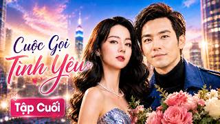 Phim Tình Cảm 2026 | Cuộc Gọi Tình Yêu - Tập Cuối | Siêu Phẩm Phim Bộ Tình Cảm Trung Quốc Mới Nhất