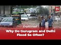 Explained  Why do Gurugram and Delhi flood so often  Monsoon News  Weather Report