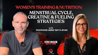 Menstrual Cycle Adaptation, Creatine Benefits & Fueling Strategies - w/Prof Abbie Smith-Ryan