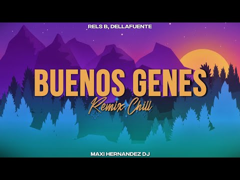 Buenos Genes | Rels B, Dellafuente (Remix Chill) - Maxi Hernandez Dj