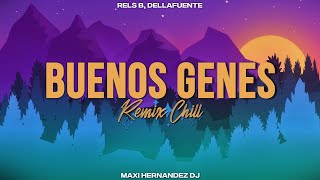 Buenos Genes | Rels B, Dellafuente (Remix Chill) - Maxi Hernandez Dj