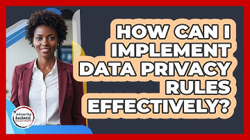 How Can I Implement Data Privacy Rules Effectively?
