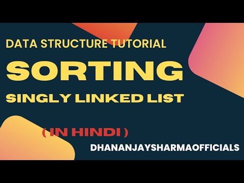 Linked List (14): Sorting a Singly Linked List | Data Structures Tutorial
