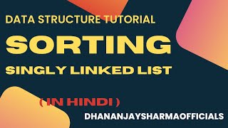 Linked List(14): Sorting Singly Linked List  | Data Structure Tutorial in Hindi
