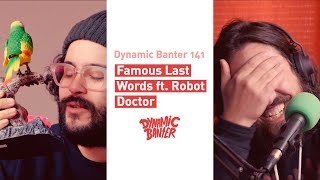 Dynamic Banter 141: Famous Last Words ft. Robot Doctor