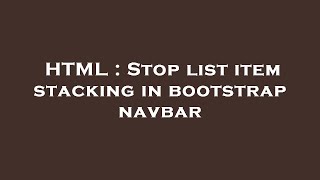 HTML : Stop list item stacking in bootstrap navbar