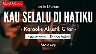 Kau Selalu di Hatiku - Ernie Djohan (Karaoke Akustik | Low Key)